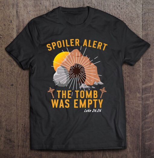 spoiler alert the tomb was empty t shirt