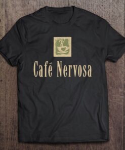 cafe nervosa t shirt