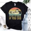 be a lot cooler if you did t shirt