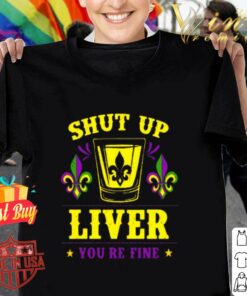 shut up liver you re fine t shirt