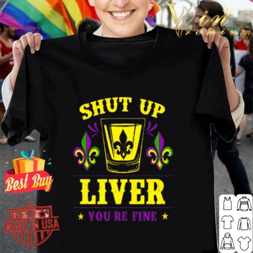 shut up liver you re fine t shirt