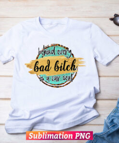 behind every bad b is a car seat shirt