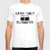 cash only t shirt