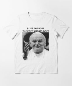 i like the pope the pope smokes dope t shirt