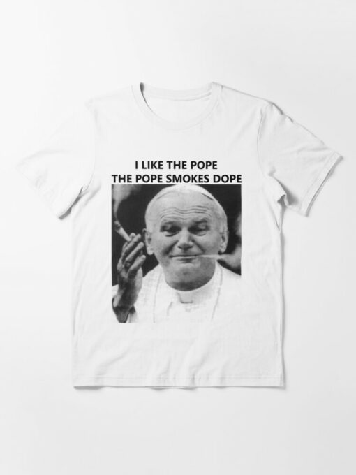 i like the pope the pope smokes dope t shirt