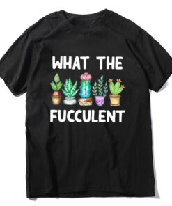 what the fucculent shirt