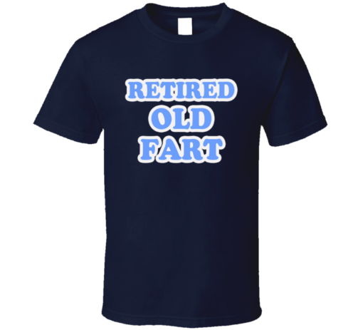 retired old fart shirt