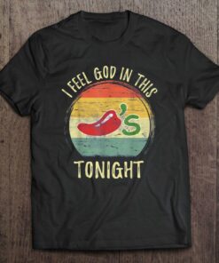 i feel god in this chili's tonight shirt