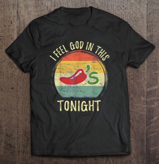i feel god in this chili's tonight shirt