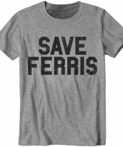 save ferris t shirt