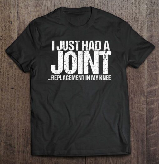 i just had a joint replacement shirt