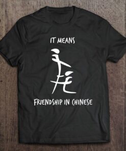 it means friendship in chinese t shirt