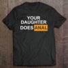 your daughter does anal tshirt