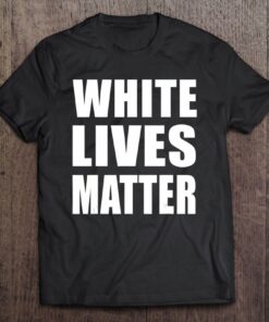 white lives matter tshirt