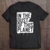 in the dust of this planet t shirt
