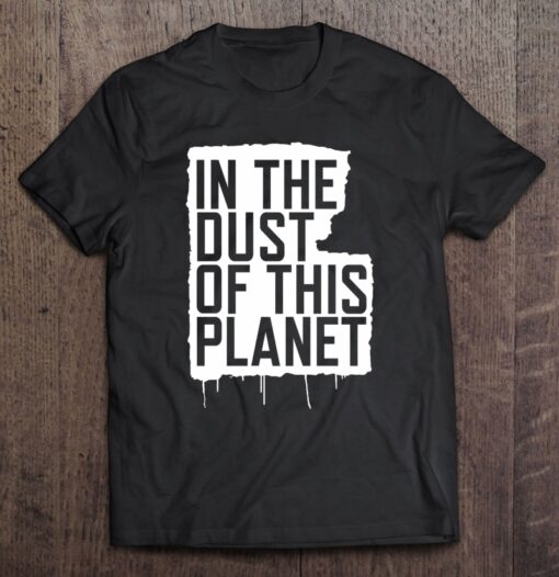 in the dust of this planet t shirt