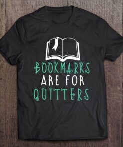 bookmarks are for quitters t shirt