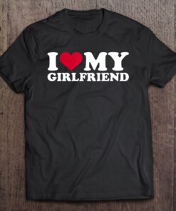 i love my girlfriend t shirt with picture