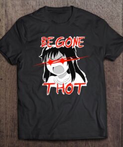 be gone thot shirt