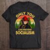 only you can prevent socialism t shirt