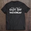 the only easy day was yesterday t shirt