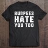 burpees hate you too t shirt