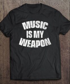 music is my weapon t shirt