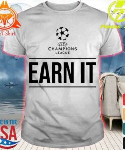 champions league earn it shirt