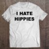 i hate hippies t shirt