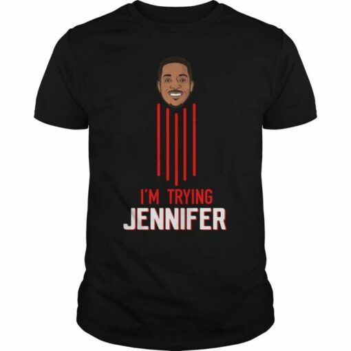 i'm trying jennifer t shirt