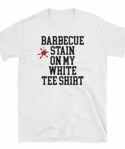 barbeque stain on my white t shirt song