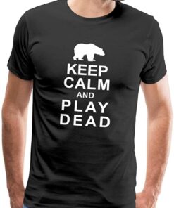 keep calm and play dead t shirt
