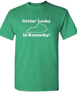 gettin lucky in kentucky t shirt