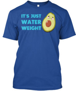 it's just water weight shirt