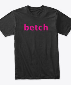 betch t shirt