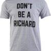 dont be a richard tshirt