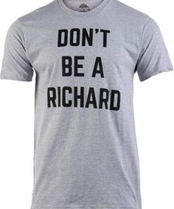 dont be a richard tshirt
