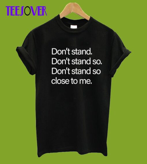 don't stand so close to me t shirt