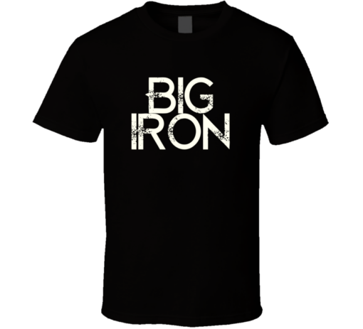 big iron t shirt