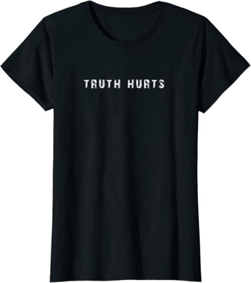 truth hurts tshirt
