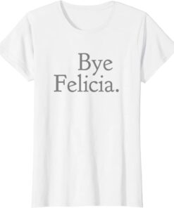 bye felicia t shirt amazon