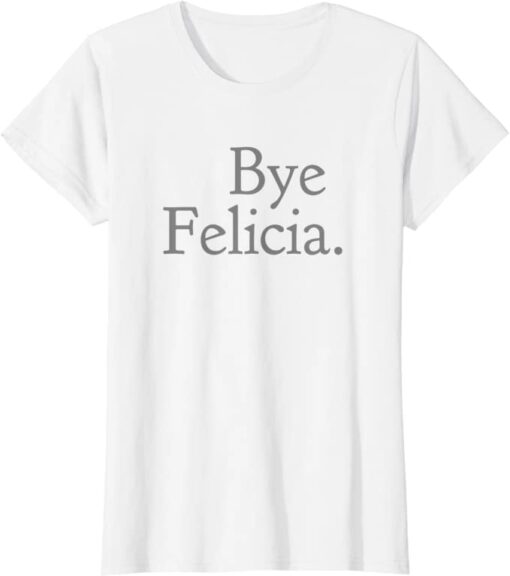 bye felicia t shirt amazon