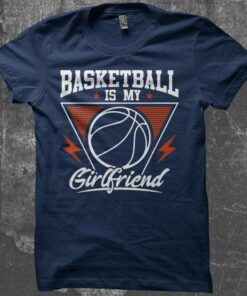 basketball is my girlfriend t shirt