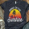 bring on the sunshine t shirt