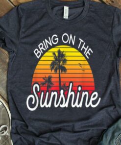 bring on the sunshine t shirt