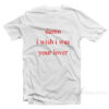 damn i wish i was your lover t shirt