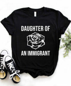 daughter of an immigrant t shirt