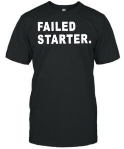 failed starter tshirt