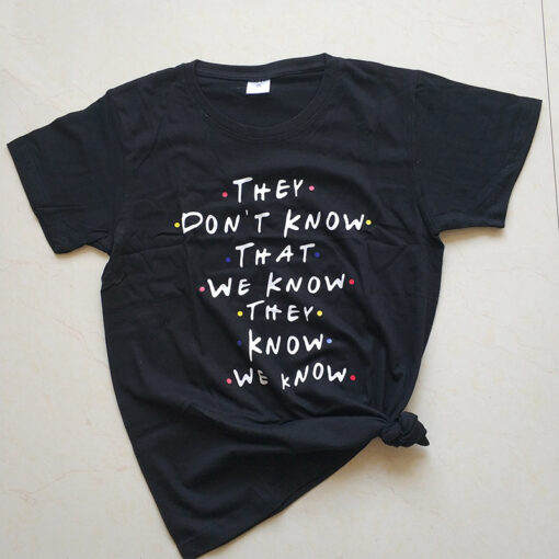 friends t shirt they don t know