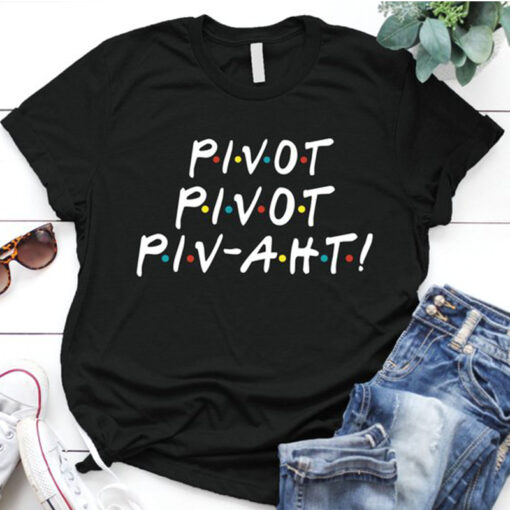 friends pivot shirt